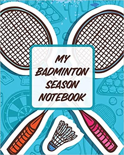 okumak My Badminton Season Notebook: For Players | Racket Sports | Outdoors