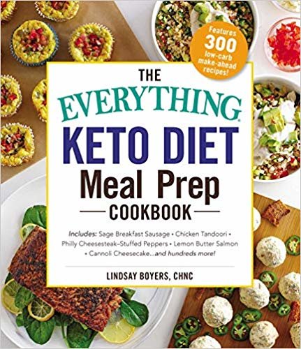 okumak The Everything Keto Diet Meal Prep Cookbook: Includes: Sage Breakfast Sausage, Chicken Tandoori, Philly Cheesesteak-Stuffed Peppers, Lemon Butter Salmon, Cannoli Cheesecake...and Hundreds More!