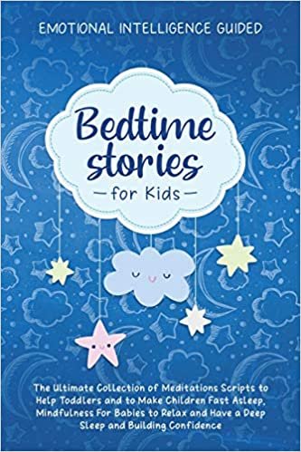 okumak Bedtime Stories For Kids: The Ultimate Collection of Meditations Scripts to Help Toddlers and to Make Children Fast Asleep, Mindfulness for Babies to ... and Have a Deep Sleep and Building Confidence