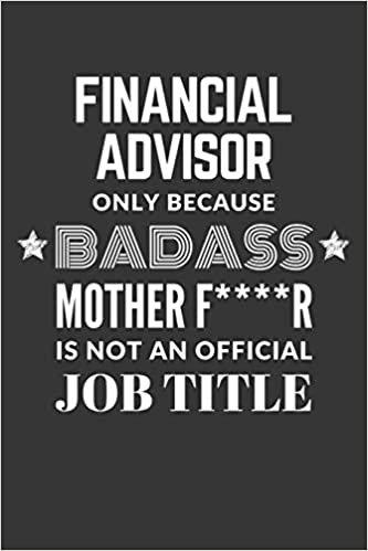okumak Financial Advisor Only Because Badass Mother F****R Is Not An Official Job Title Notebook: Lined Journal, 120 Pages, 6 x 9, Matte Finish