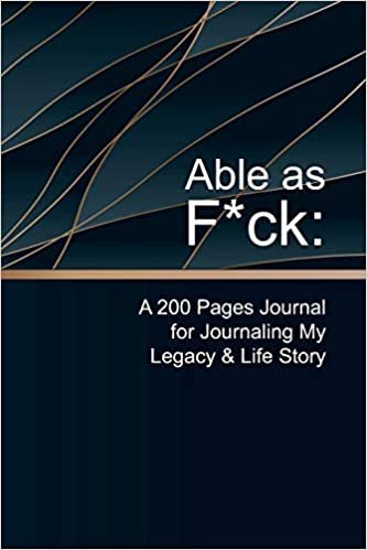 okumak Able as F*ck: A 200 Pages Journal for Journaling My Legacy &amp; Life Story
