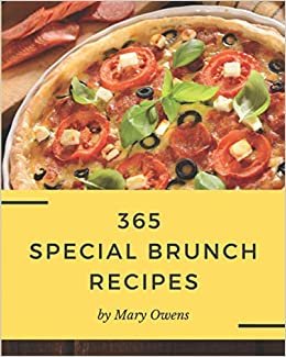okumak 365 Special Brunch Recipes: Save Your Cooking Moments with Brunch Cookbook!
