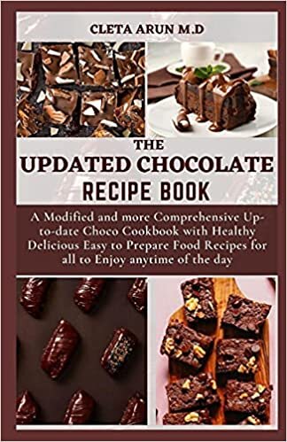 okumak THE UPDATED CHOCOLATE RECIPE BOOK: A Modified and More Comprehensive Up-to-date Choco Cookbook with Healthy Delicious Easy to Prepare Food Recipes for all toEnjoy Anytime of the Day