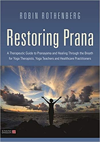 okumak Restoring Prana: A Therapeutic Guide to Pranayama and Healing Through the Breath for Yoga Therapists, Yoga Teachers and Healthcare Practitioners