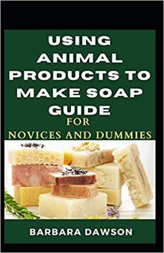 okumak Using Animal Products To Make Soap For Novices And Dummies