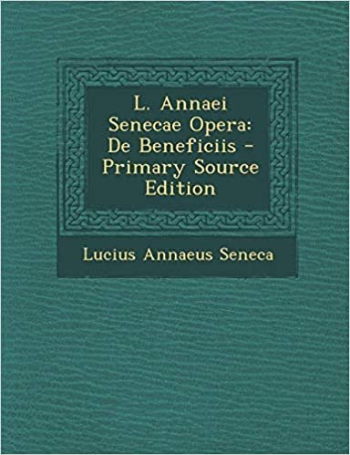 okumak L. Annaei Senecae Opera: de Beneficiis - Primary Source Edition