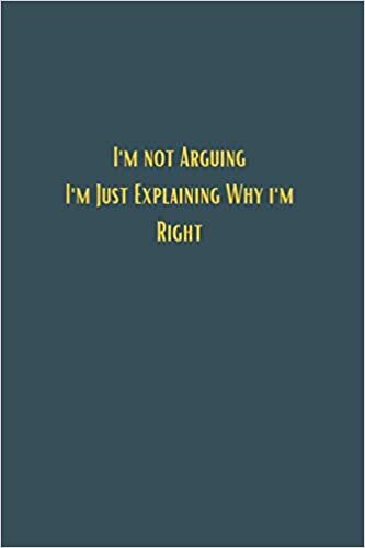 okumak I&#39;m not arguing I&#39;m just explaining why i&#39;m right - 6x9 lined notebook journal: gifts for boys and girls, a perfect card replacement or stocking filler! birthday celebration gift