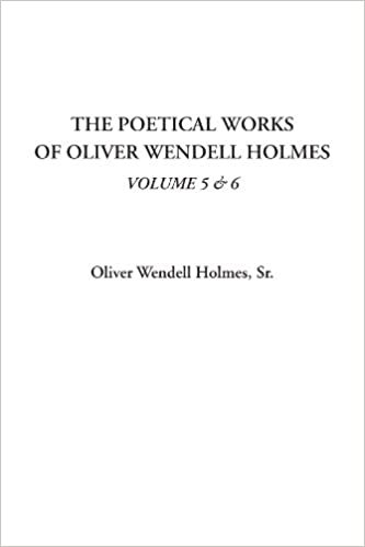 okumak The Poetical Works of Oliver Wendell Holmes, Volume 5 &amp; 6: Vol 5 &amp; v.6