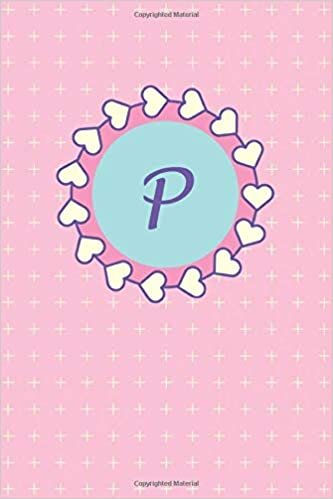 okumak P: Cute Pink Monogram Initial Letter P for Girls / Medium Size Notebook with Lined Interior, Page Number and Date Ideal for Taking Notes, Journal, Diary, Daily Planner (Cute Monograms, Band 16)