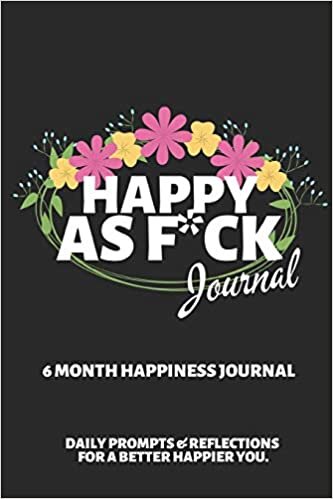 okumak Happy As F*ck Journal: A Mindful Practice for a Lifetime of Happiness ~ 6 Month Journal with Writing Prompts and Reflections for a Better Happier You 6&quot; X 9&quot;