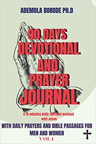 okumak 90 DAYS DAILY DEVOTIONAL AND PRAYER JOURNAL FOR MEN AND WOMEN VOL. 1: COMPLETE WITH DAILY PRAYERS AND BIBLE PASSAGES