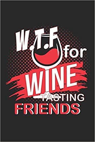 okumak W.T.F for Wine Tasting Friends: W.T.F for Wine Tasting Friends Notebook or Gift for Wine with 110 half college ruled line blank paper Pages in 6&quot;x 9&quot; Wine journal for drinking Notebook