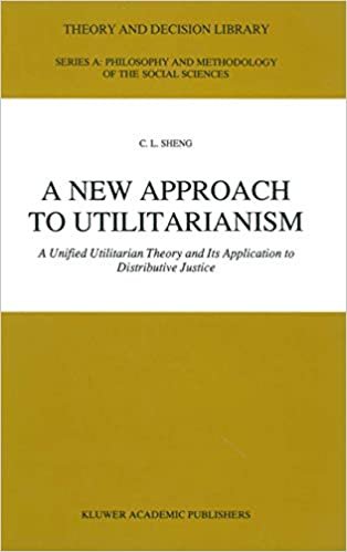 okumak A New Approach to Utilitarianism: A Unified Utilitarian Theory And Its Application To Distributive Justice (Theory And Decision Library A:)