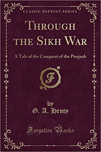 okumak Through the Sikh War: A Tale of the Conquest of the Punjaub (Classic Reprint)