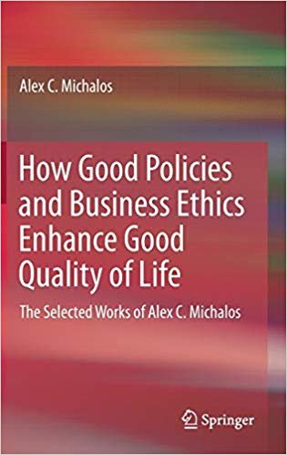 okumak How Good Policies and Business Ethics Enhance Good Quality of Life : The Selected Works of Alex C. Michalos