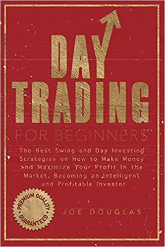 okumak Day Trading For Beginners: The Best Swing and Day Investing Strategies on How to Make Money and Maximize Your Profit in the Market, Becoming an Intelligent and Profitable Investor