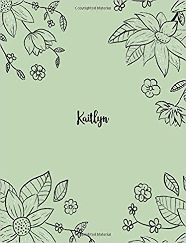 okumak Kaitlyn: 110 Ruled Pages 55 Sheets 8.5x11 Inches Pencil draw flower Green Design for Notebook / Journal / Composition with Lettering Name, Kaitlyn