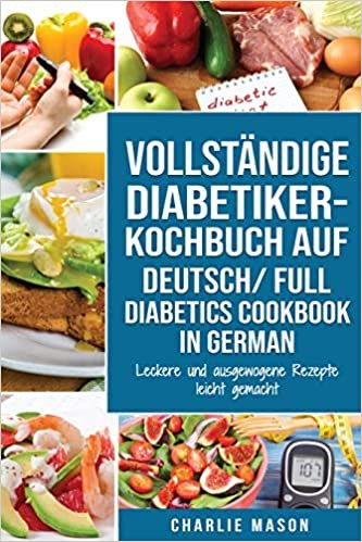 okumak VOLLSTÄNDIGE DIABETIKER-KOCHBUCH Auf Deutsch/ FULL DIABETICS COOKBOOK In German: Leckere und ausgewogene Rezepte leicht gemacht