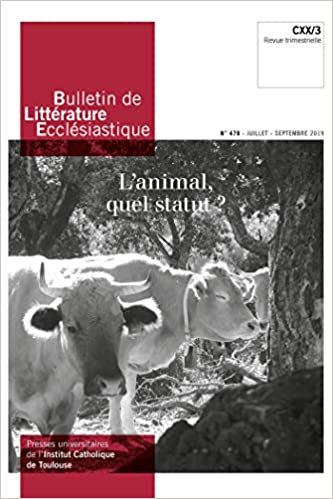 okumak Bulletin de Littérature Ecclésiastique n°479 - Juillet - Septembre 2019: L&#39;animal, quel statut ? CXX/3