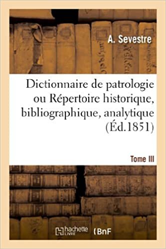 okumak Dictionnaire de patrologie ou Répertoire historique, bibliographique.Tome III. H-M. - 1854: , analytique et critique des saints pères, des docteurs (Religion)