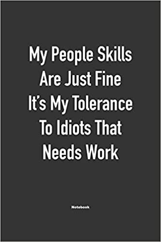 okumak My People skills are just fine it&#39;s my tolerance to idiots that needs work: Lined Notebook / Journal Gift, 120 Pages, 6x9, Soft Cover, Matte Finish
