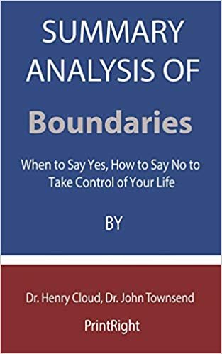 okumak Summary Analysis OF Boundaries: When to Say Yes, How to Say No to Take Control of Your Life By Dr. Henry Cloud, Dr. John Townsend