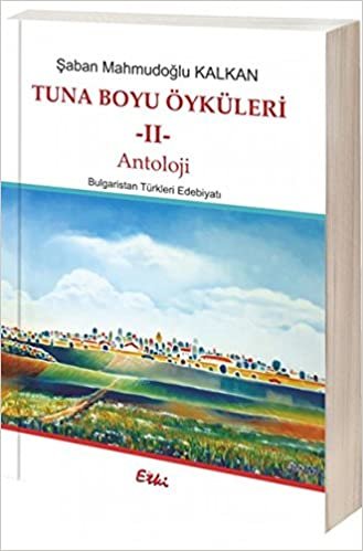 okumak Tuna Boyu Öyküleri 2: Bulgaristan Türkleri Edebiyatı Antolojisi