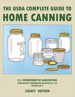 okumak The USDA Complete Guide To Home Canning (Legacy Edition): The USDA’s Handbook For Preserving, Pickling, And Fermenting Vegetables, Fruits, and Meats - ... Traditional Food Preserver’s Library)
