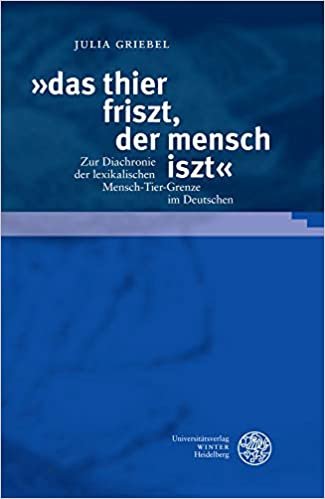 okumak »das thier friszt, der mensch iszt«: Zur Diachronie der lexikalischen Mensch-Tier-Grenze im Deutschen (Germanistische Bibliothek, Band 69)