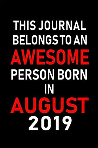 okumak This Journal belongs to an Awesome Person Born in August 2019: Blank Lined Born In August with Birth Year Journal Notebooks Diary as Appreciation, ... gifts. ( Perfect Alternative to B-day card )