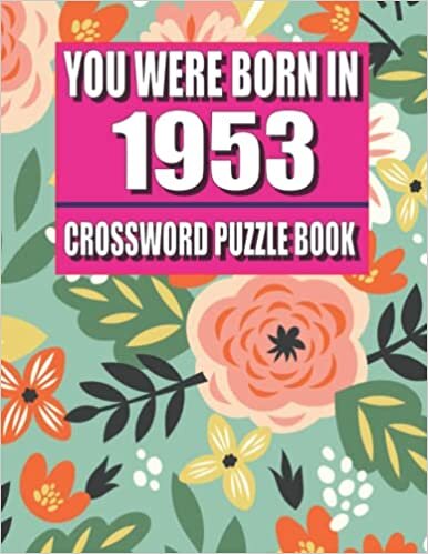 You Were Born In 1953: Crossword Puzzle Book: Crossword Puzzle Book For Adults 85 Large Print Crossword Book For Adults With Solution