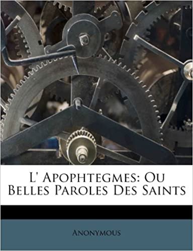 okumak L&#39; Apophtegmes: Ou Belles Paroles Des Saints