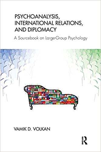 okumak Psychoanalysis, International Relations, and Diplomacy: A Sourcebook on Large-Group Psychology