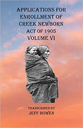 okumak Applications For Enrollment of Creek Newborn Act of 1905 Volume VI