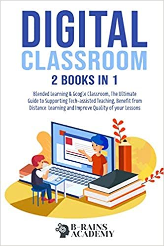 okumak Digital Classroom: 2 books in 1: Blended Learning &amp; Google Classroom, The Ultimate Guide to Supporting Tech-assisted Teaching, Benefit from Distance Learning and Improve Quality of your Lessons
