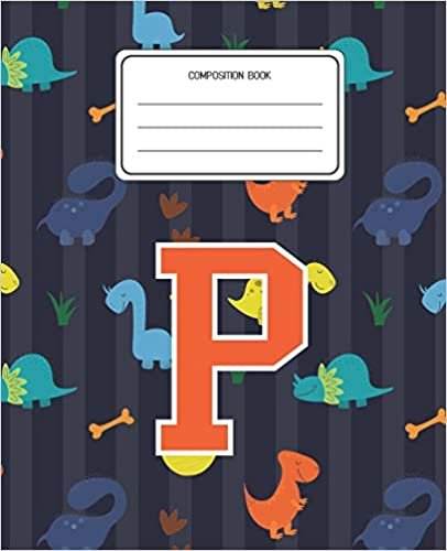 okumak Composition Book P: Dinosaurs Animal Pattern Composition Book Letter P Personalized Lined Wide Rule Notebook for Boys Kids Back to School Preschool Kindergarten and Elementary Grades K-2
