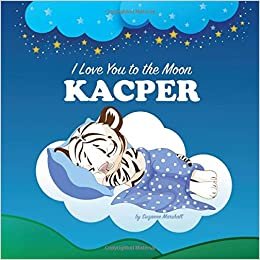okumak I Love You to the Moon, Kacper: Personalized Book &amp; Bedtime Story with Love Poems for Kids (Bedtime Stories, Bedtime Stories for Kids, Personalized Baby Gifts, Personalized Books, Band 1)