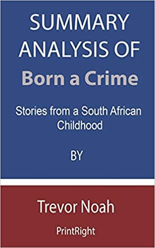 okumak Summary Analysis Of Born a Crime: Stories from a South African Childhood By Trevor Noah