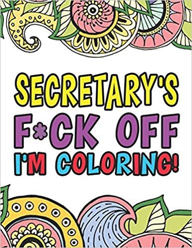 okumak Secretary&#39;s F*ck Off I&#39;m Coloring | A Totally Irreverent Adult Coloring Book Gift For Swearing Like A Secretary | Holiday Gift &amp; Birthday Present For ... | Office Staff | Clerical Workers | Admin
