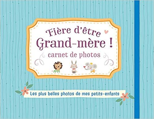 okumak Fière d&#39;être grand-mère ! carnet de photos (bleu): Les plus belles photos de mes petits-enfants (FAMILLE TVA 20%)