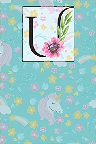 okumak U: U Alphabet with Floral Unicorn Monogram Initial Notebook Journal 6x9 , 120 pages Lined Notebook For Girls, Journal for man, Women and Teen.