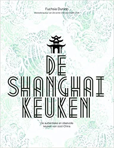 okumak Dunlop, F: De Shanghai-keuken: de authentieke en sfeervolle keuken van Oost-China
