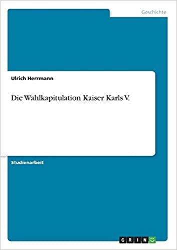 okumak Die Wahlkapitulation Kaiser Karls V.