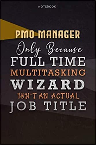 okumak Lined Notebook Journal Pmo Manager Only Because Full Time Multitasking Wizard Isn&#39;t An Actual Job Title Working Cover: Personalized, A Blank, Paycheck ... Over 110 Pages, 6x9 inch, Organizer, Personal