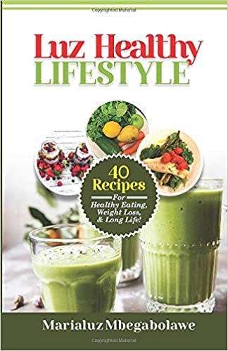 okumak LUZ HEALTHY LIFESTYLE: 40 Recipes For Healthy Eating, Weight Loss &amp; Long Life!