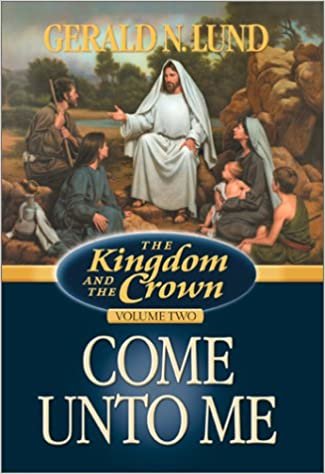 okumak Come Unto Me (Kingdom and the Crown, 2) Lund, Gerald N.