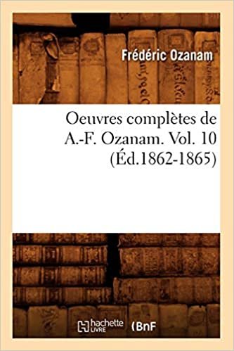 okumak Oeuvres complètes de A.-F. Ozanam. Vol. 10 (Éd.1862-1865) (Histoire)