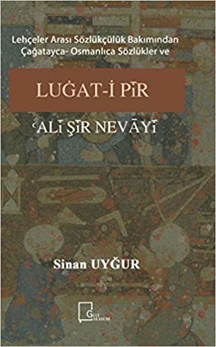 okumak Lehçeler Arası Sözlükçülük Bakımından Çağatayca Osmanlıca Sözlükler ve Luğat-i Pir Ali Şir Nevayi