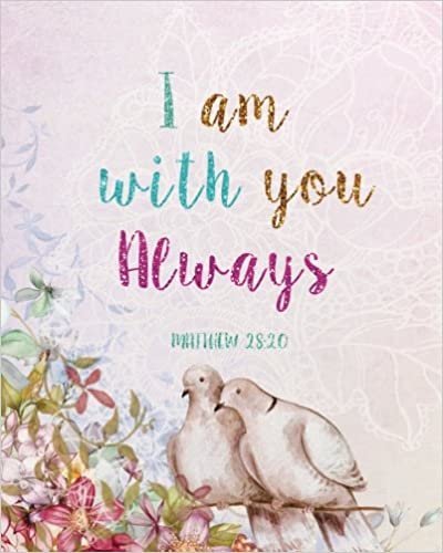 okumak I am with you always: A Journal To Record Prayer journal for girls and ladies Praise And Give Thanks to God: Volume 8 (Prayer Journal Christian Bible Study Journal Notebook Diary Series)