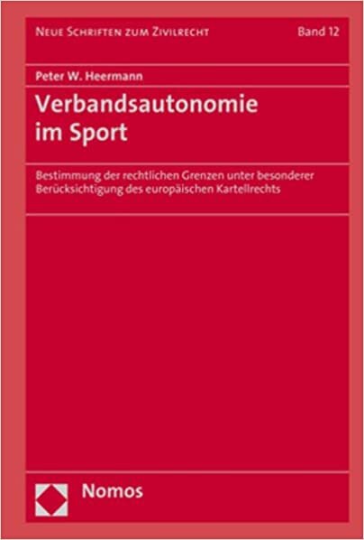 Verbandsautonomie Im Sport: Bestimmung Der Rechtlichen Grenzen Unter Besonderer Berucksichtigung Des Europaischen Kartellrechts